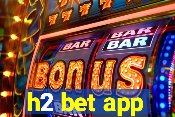 h2 bet app